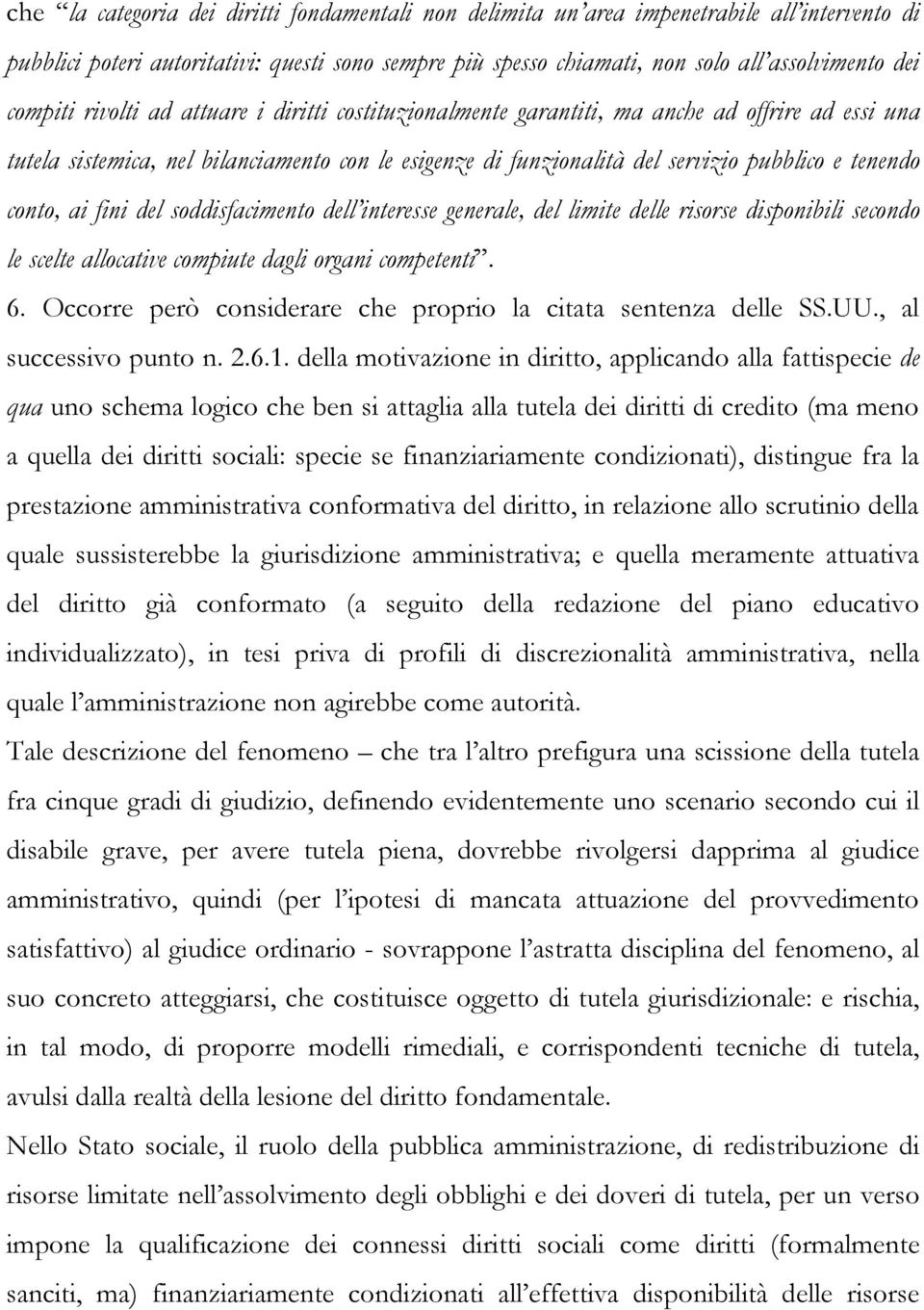 conto, ai fini del soddisfacimento dell interesse generale, del limite delle risorse disponibili secondo le scelte allocative compiute dagli organi competenti. 6.