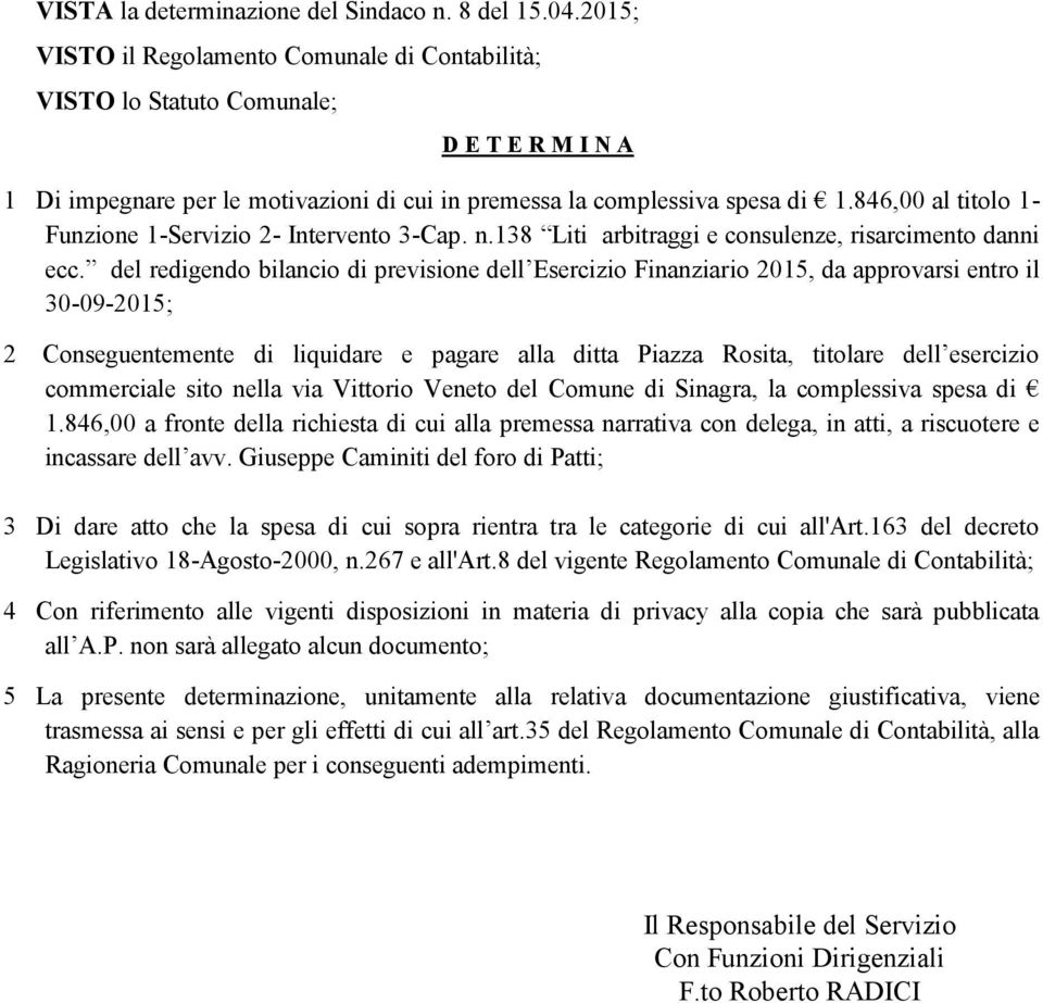 846,00 al titolo 1- Funzione 1-Servizio 2- Intervento 3-Cap. n.138 Liti arbitraggi e consulenze, risarcimento danni ecc.