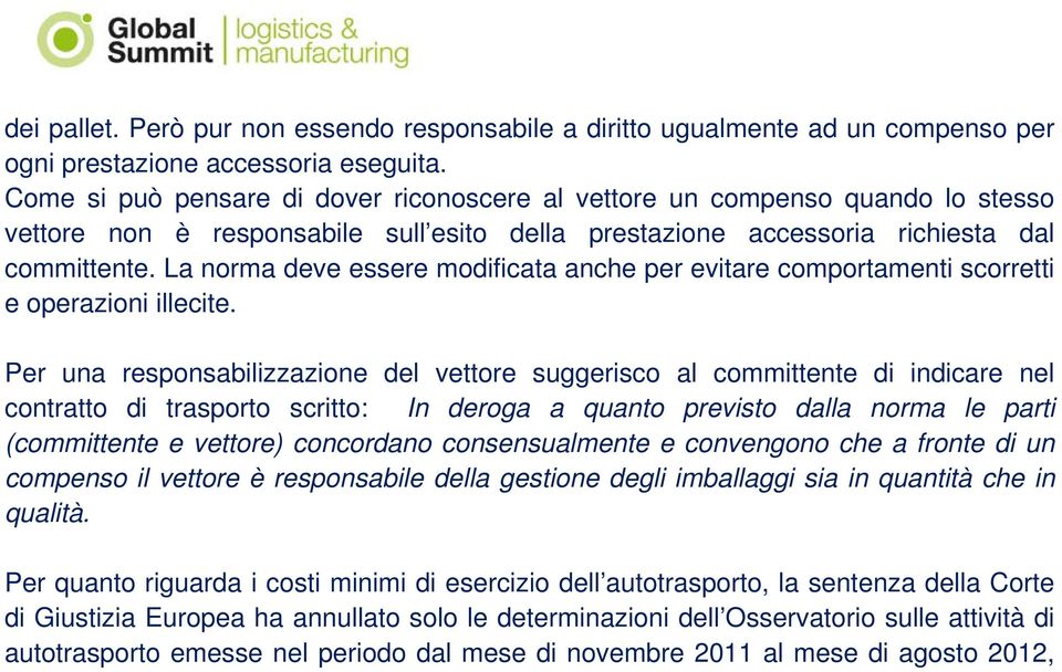 La norma deve essere modificata anche per evitare comportamenti scorretti e operazioni illecite.