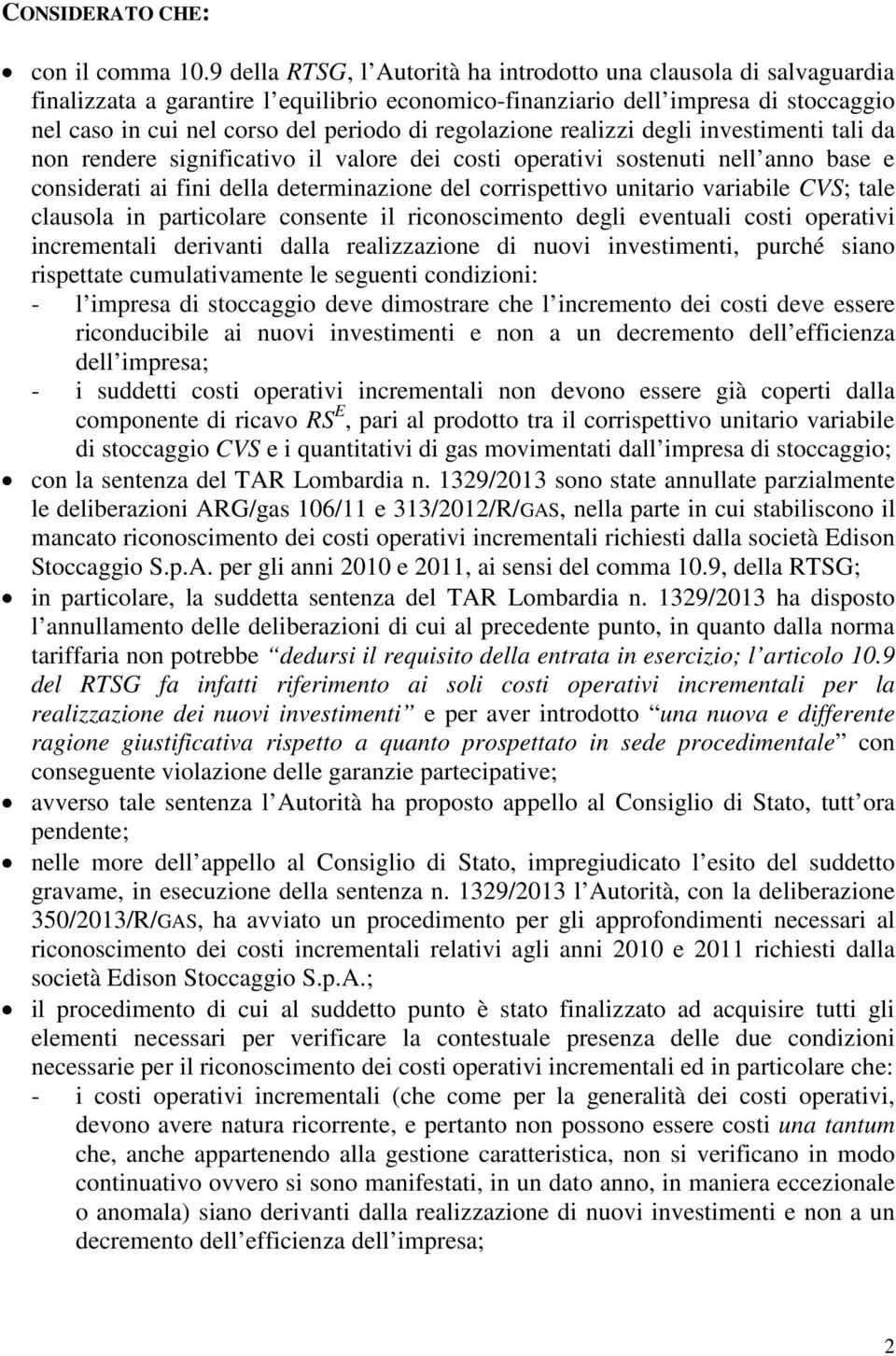 regolazione realizzi degli investimenti tali da non rendere significativo il valore dei costi operativi sostenuti nell anno base e considerati ai fini della determinazione del corrispettivo unitario