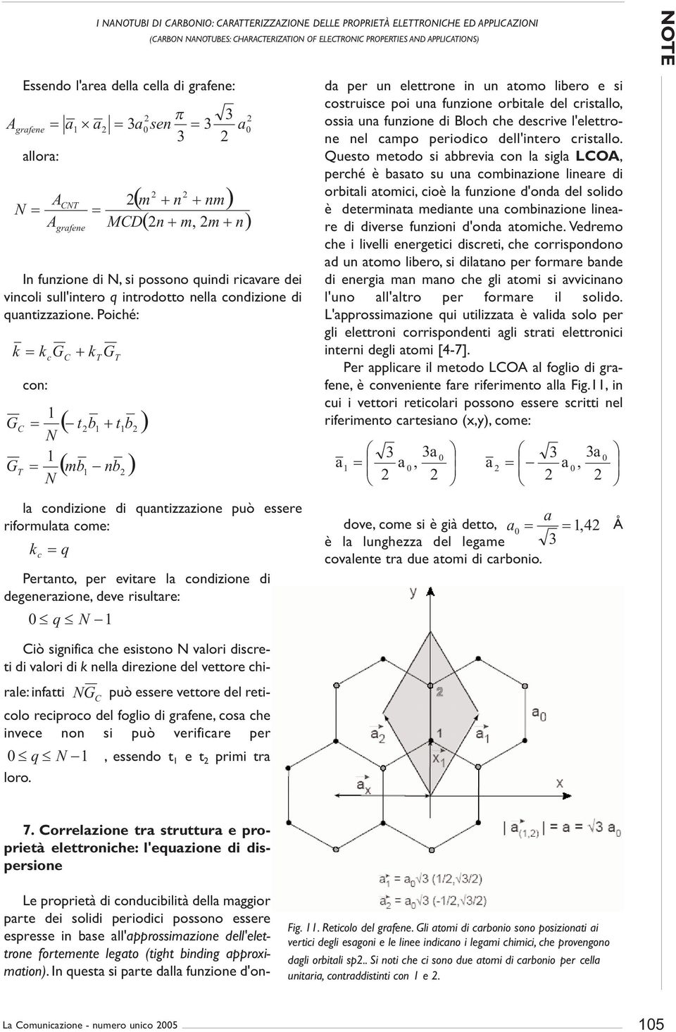 Poiché: con: A A c CNT grfene k k G + k G G C T N N C MCD T G T ( t b + t b ) ( mb nb ) ( m + n + nm) l condizione di quntizzzione può essere riformult come: k c q Pertnto, per evitre l condizione di