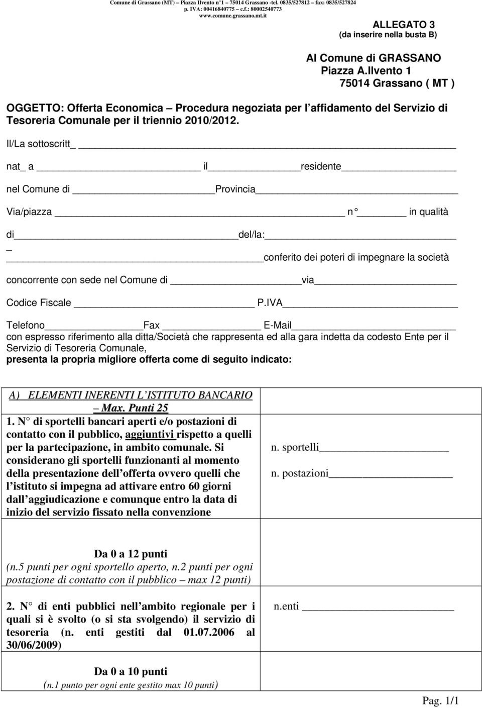 Ilvento 1 75014 Grassano ( MT ) OGGETTO: Offerta Economica Procedura negoziata per l affidamento del Servizio di Tesoreria Comunale per il triennio 2010/2012.