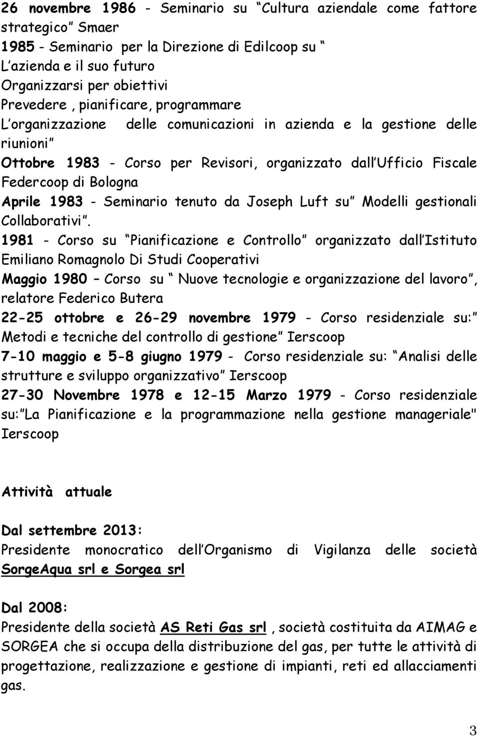 1983 - Seminario tenuto da Joseph Luft su Modelli gestionali Collaborativi.