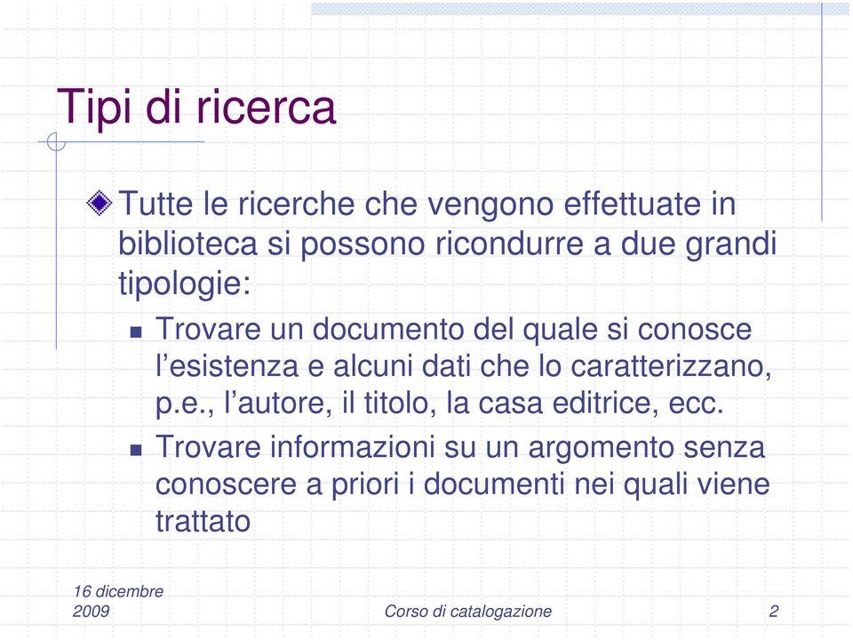 caratterizzano, p.e., l autore, il titolo, la casa editrice, ecc.