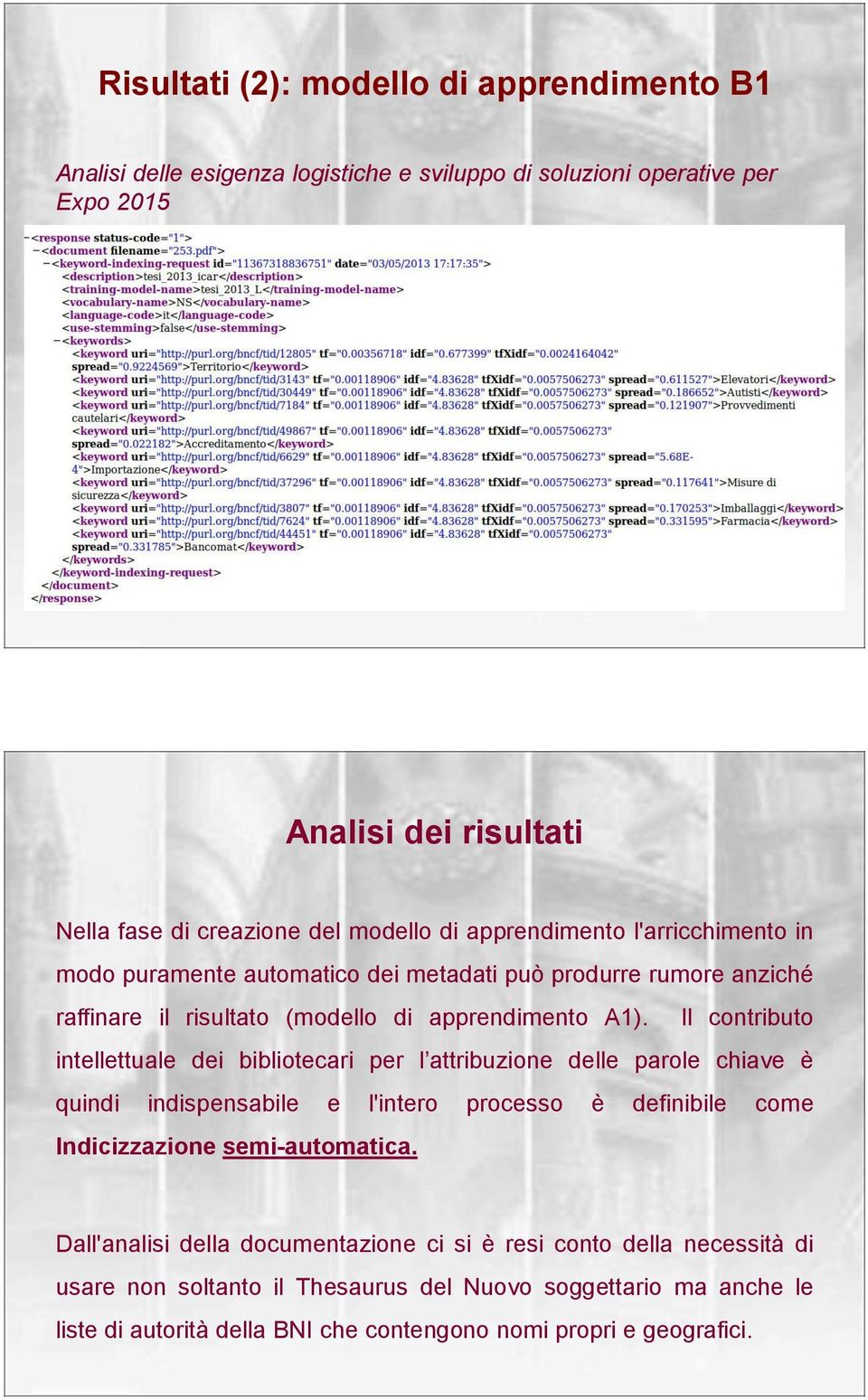 Il contributo intellettuale dei bibliotecari per l attribuzione delle parole chiave è quindi indispensabile e l'intero processo è definibile come Indicizzazione semi-automatica.