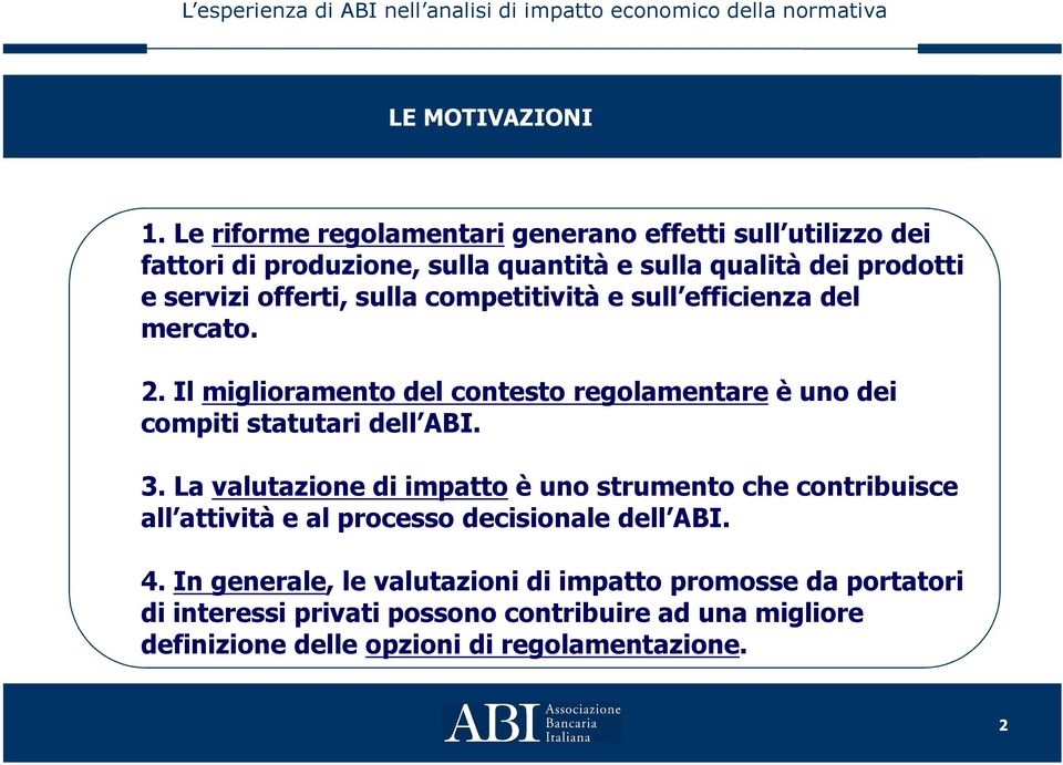 offerti, sulla competitività e sull efficienza del mercato. 2. Il miglioramento del contesto regolamentare è uno dei compiti statutari dell ABI.