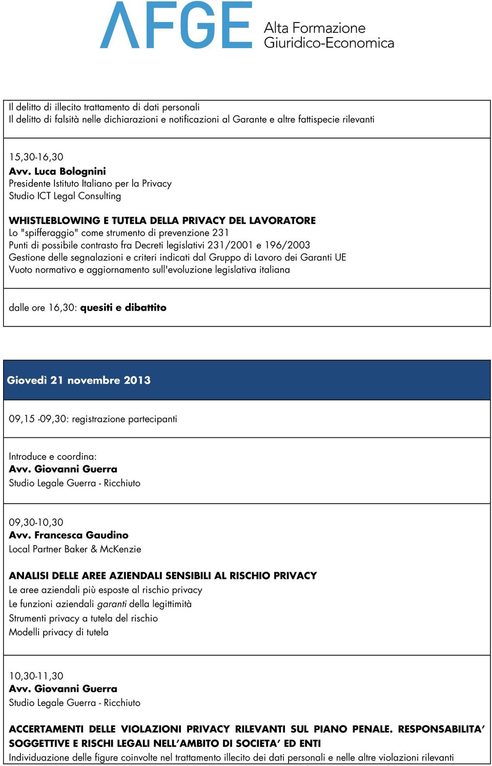 di possibile contrasto fra Decreti legislativi 231/2001 e 196/2003 Gestione delle segnalazioni e criteri indicati dal Gruppo di Lavoro dei Garanti UE Vuoto normativo e aggiornamento sull'evoluzione