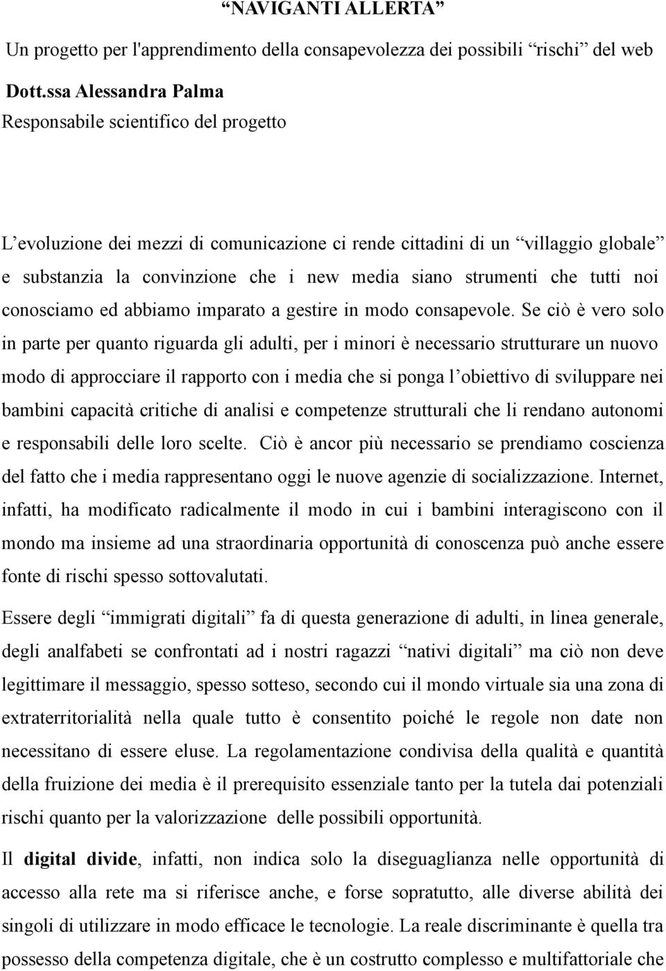 strumenti che tutti noi conosciamo ed abbiamo imparato a gestire in modo consapevole.