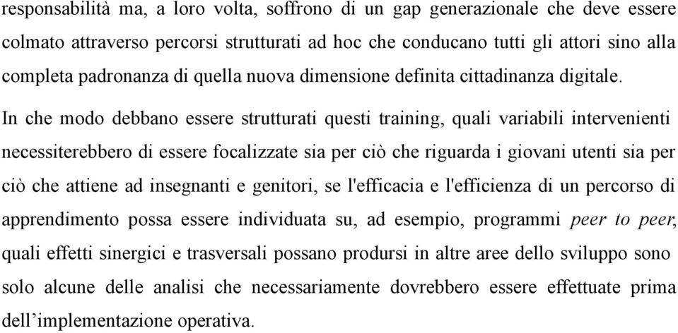 In che modo debbano essere strutturati questi training, quali variabili intervenienti necessiterebbero di essere focalizzate sia per ciò che riguarda i giovani utenti sia per ciò che attiene ad