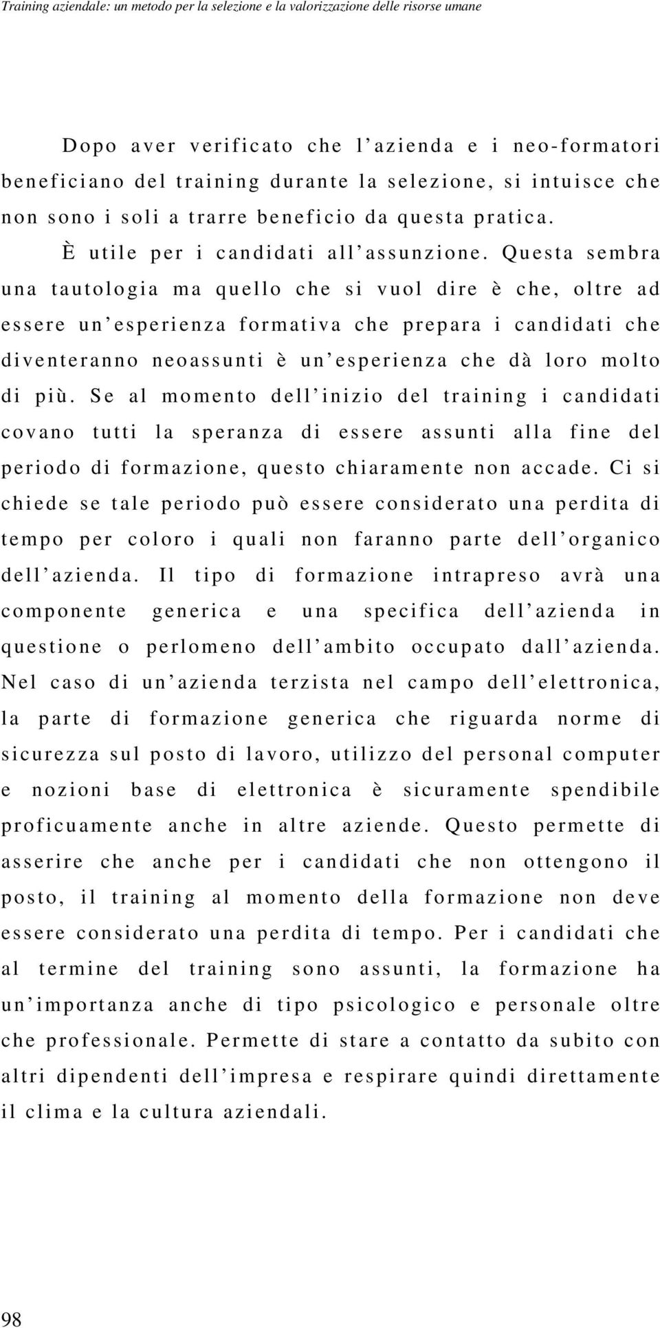 Q u es ta s em b ra u n a t a utologia ma q u el lo c h e s i v uol dire è c h e, o ltre a d e s s ere un es p e ri enz a fo rm at iva ch e prepara i c an didati c h e d iventeran no n eo assunti è