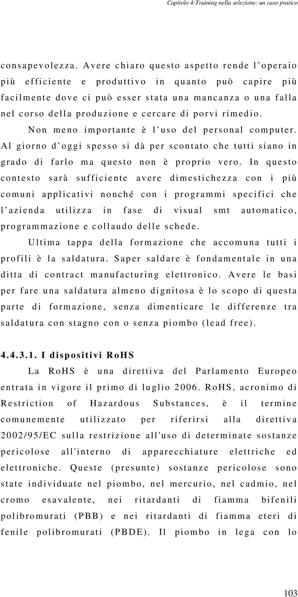 l corso del l a produzione e cercare di porvi rimedio. N o n m e no i mport an t e è l u so d el p ersonal c om puter.