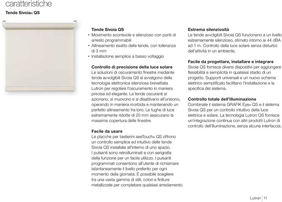 Lutron per regolare l oscuramento in maniera precisa ed elegante.