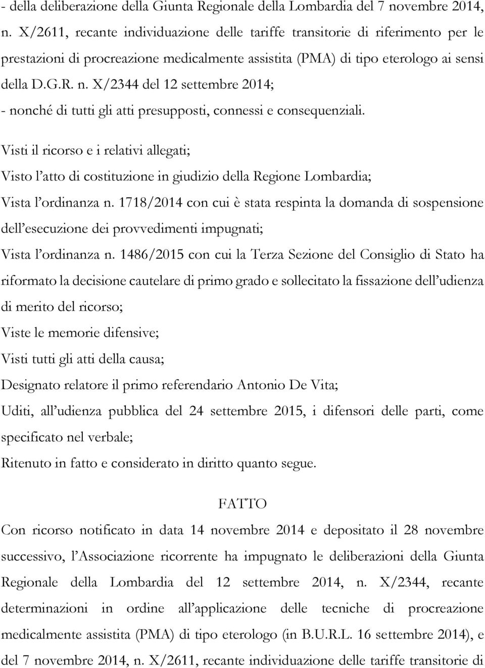 X/2344 del 12 settembre 2014; - nonché di tutti gli atti presupposti, connessi e consequenziali.