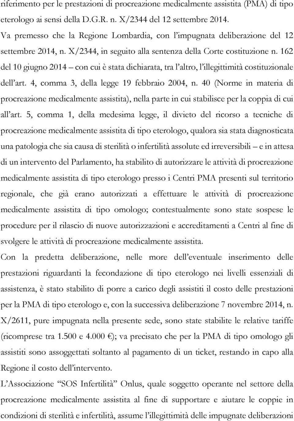 162 del 10 giugno 2014 con cui è stata dichiarata, tra l altro, l illegittimità costituzionale dell art. 4, comma 3, della legge 19 febbraio 2004, n.