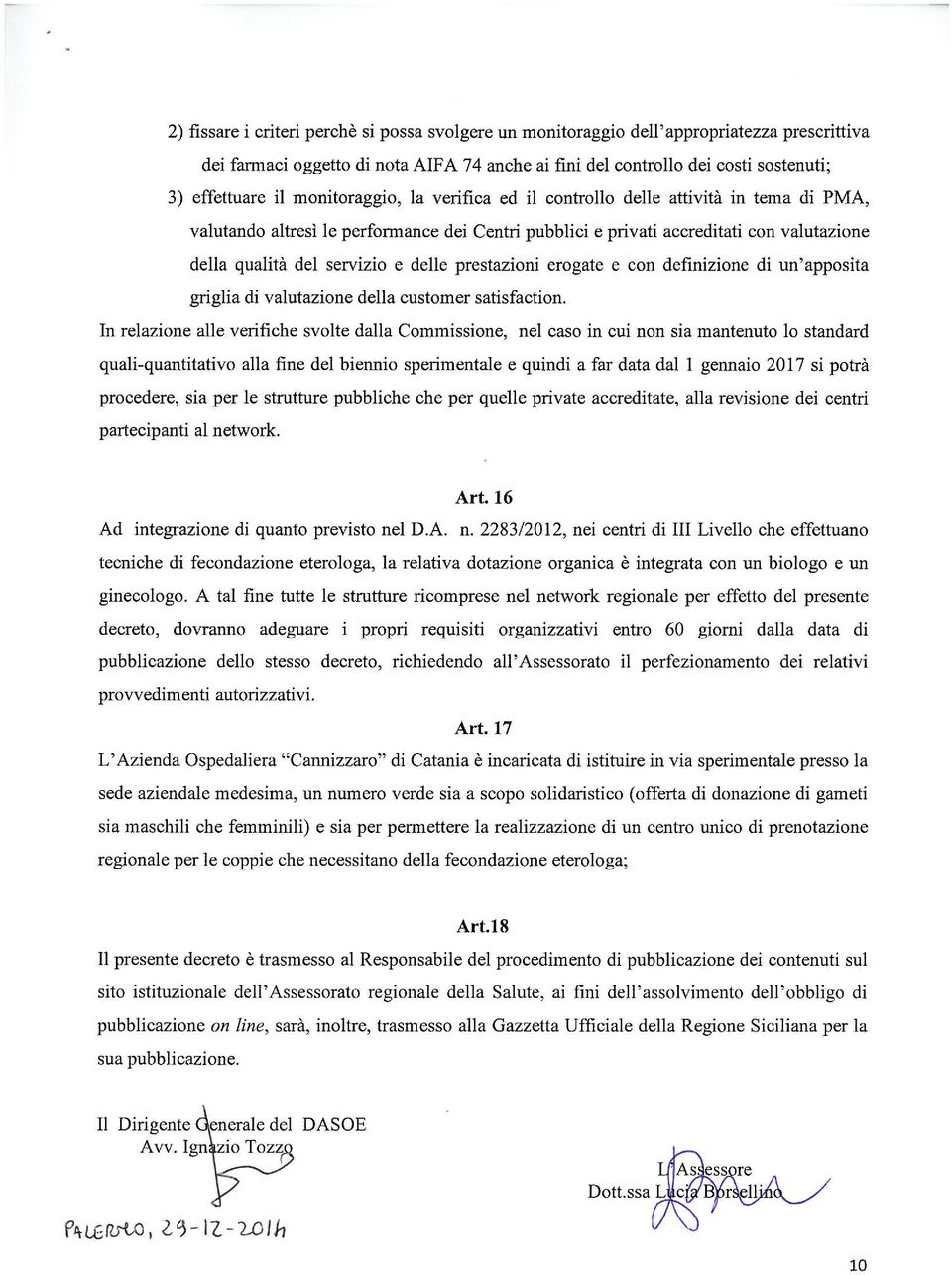 prestazioni erogate e con definizione di un apposita griglia di valutazione della customer satisfaction.