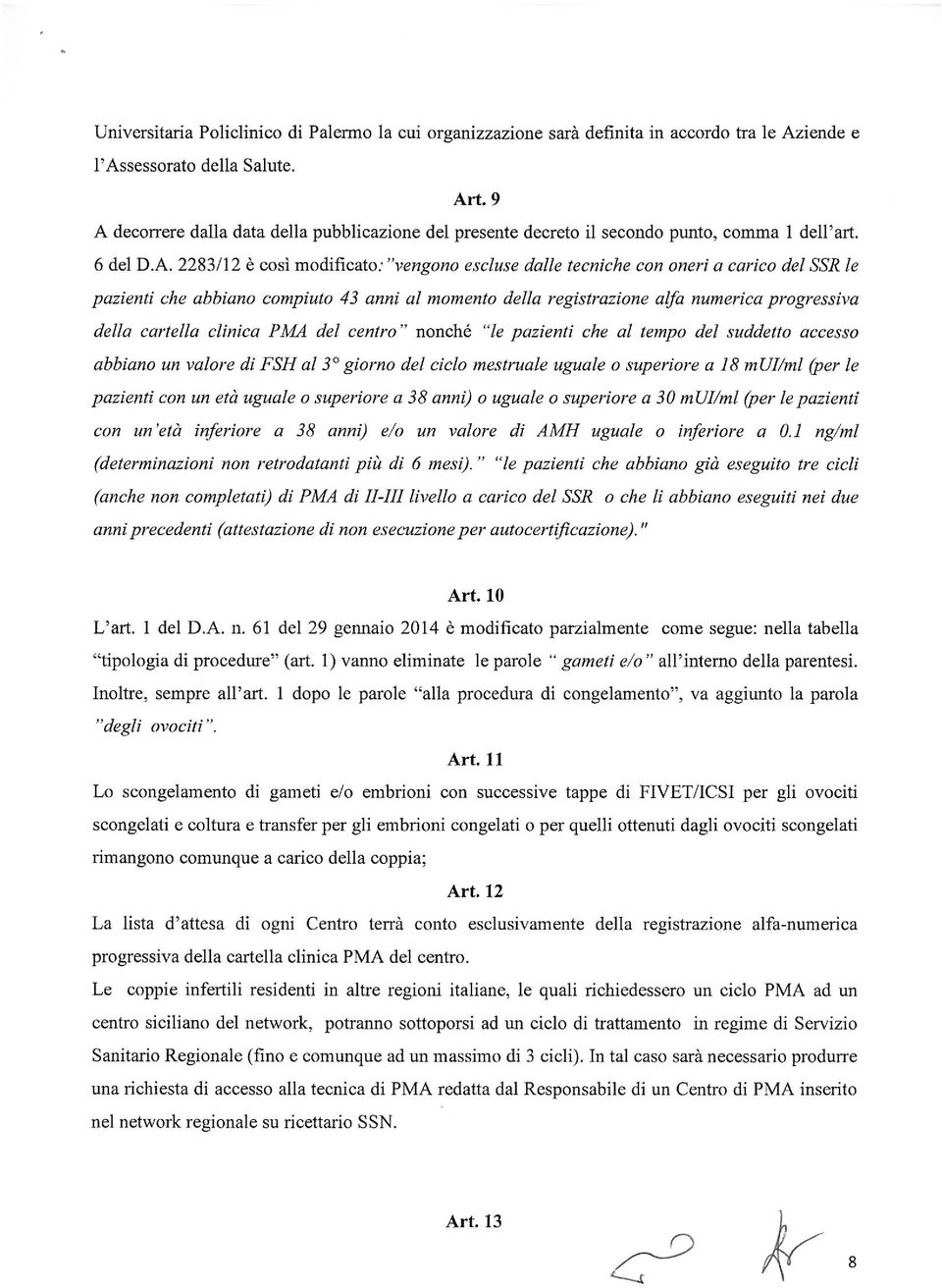 le pazienti che abbiano cornpiuto 43 anni al momento della registrazione alfa nutnerica progressiva della cartella clinica PM4 del centro nonché le pazienti che al ternpo del suddetto accesso abbiano