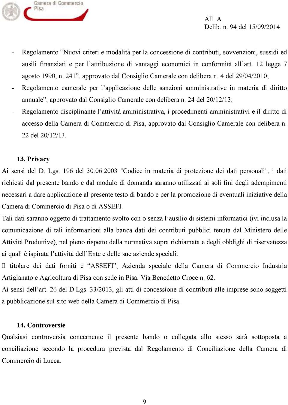 4 del 29/04/2010; - Regolamento camerale per l applicazione delle sanzioni amministrative in materia di diritto annuale, approvato dal Consiglio Camerale con delibera n.