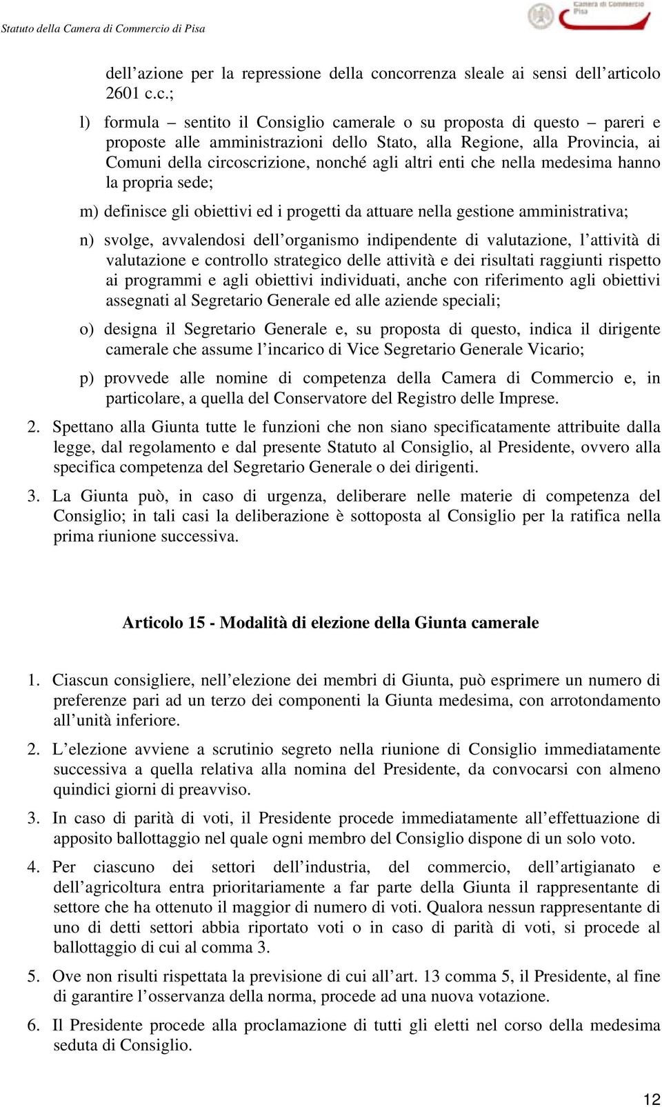 ai Comuni della circoscrizione, nonché agli altri enti che nella medesima hanno la propria sede; m) definisce gli obiettivi ed i progetti da attuare nella gestione amministrativa; n) svolge,