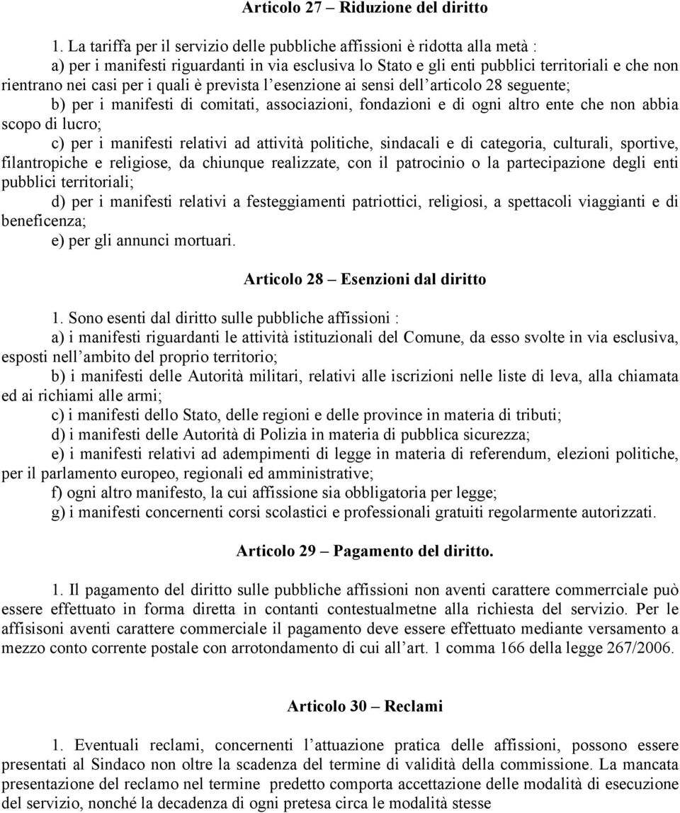 i quali è prevista l esenzione ai sensi dell articolo 28 seguente; b) per i manifesti di comitati, associazioni, fondazioni e di ogni altro ente che non abbia scopo di lucro; c) per i manifesti