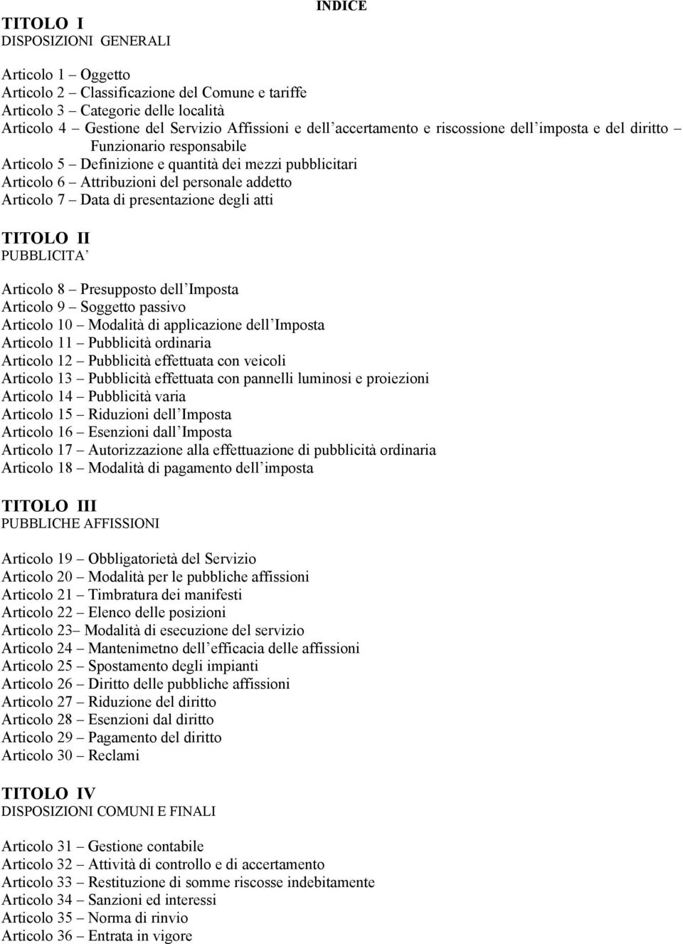 di presentazione degli atti TITOLO II PUBBLICITA Articolo 8 Presupposto dell Imposta Articolo 9 Soggetto passivo Articolo 10 Modalità di applicazione dell Imposta Articolo 11 Pubblicità ordinaria