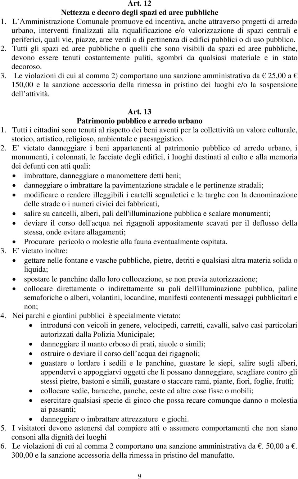 vie, piazze, aree verdi o di pertinenza di edifici pubblici o di uso pubblico. 2.