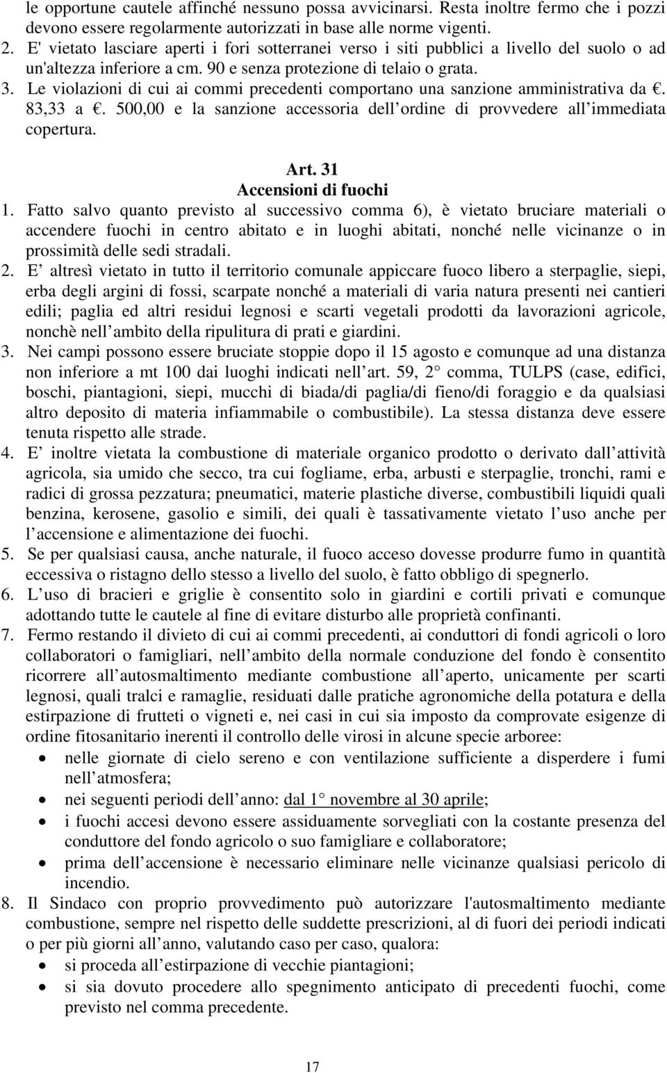 Le violazioni di cui ai commi precedenti comportano una sanzione amministrativa da. 83,33 a. 500,00 e la sanzione accessoria dell ordine di provvedere all immediata copertura. Art.