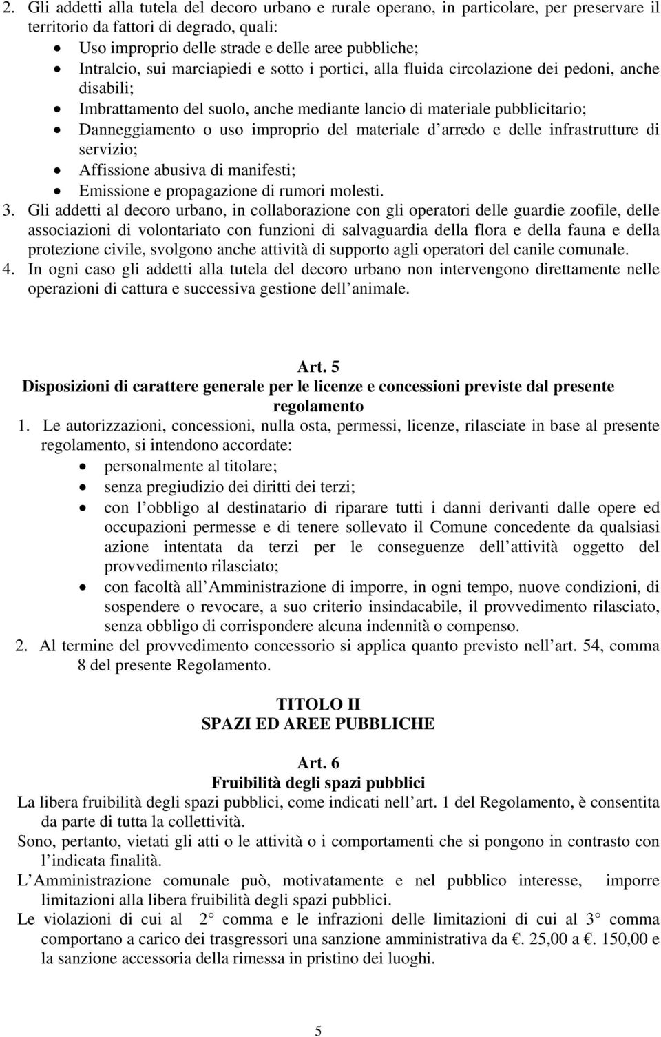 materiale d arredo e delle infrastrutture di servizio; Affissione abusiva di manifesti; Emissione e propagazione di rumori molesti. 3.