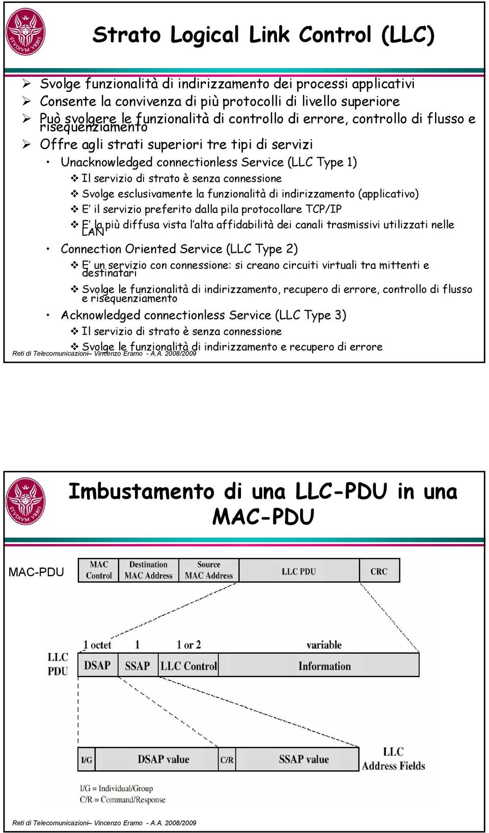 connessione Svolge esclusivamente la funzionalità di indirizzamento (applicativo) E il servizio preferito dalla pila protocollare TCP/IP E la più diffusa vista l alta affidabilità dei canali