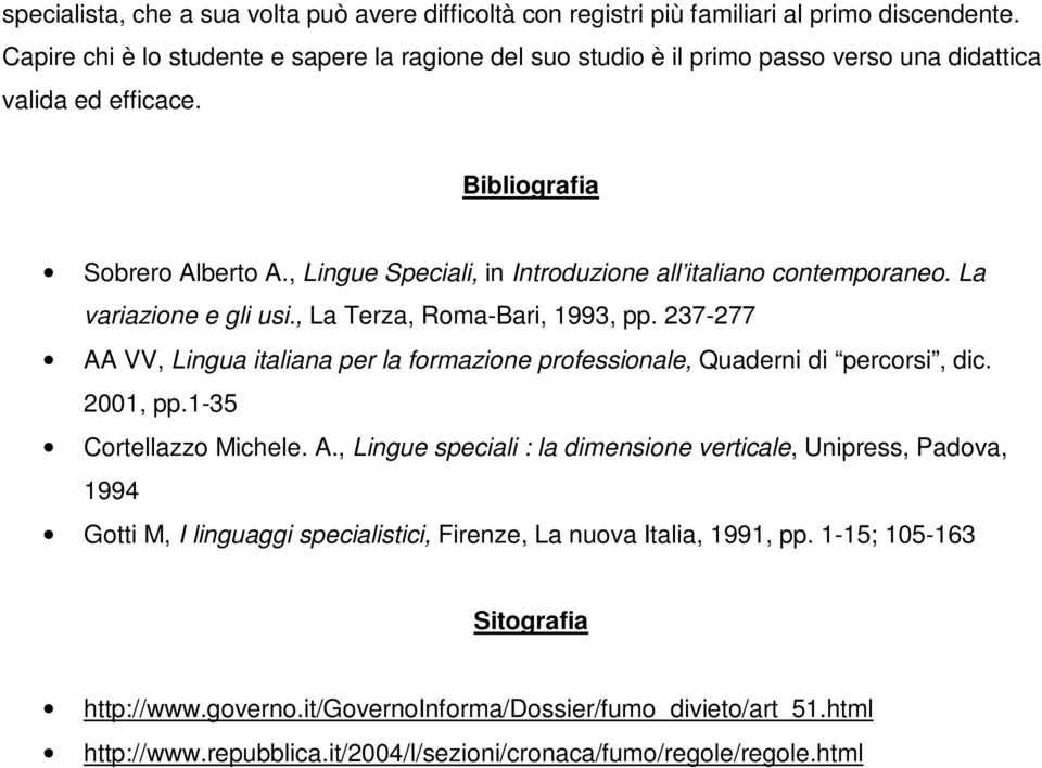 , Lingue Speciali, in Introduzione all italiano contemporaneo. La variazione e gli usi., La Terza, Roma-Bari, 1993, pp.