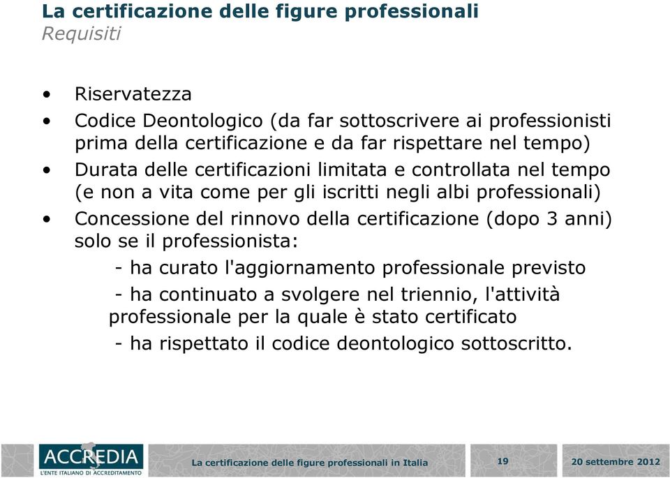 Concessione del rinnovo della certificazione (dopo 3 anni) solo se il professionista: - ha curato l'aggiornamento professionale previsto -