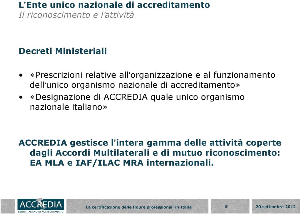 accreditamento» «Designazione di ACCREDIA quale unico organismo nazionale italiano» ACCREDIA gestisce l