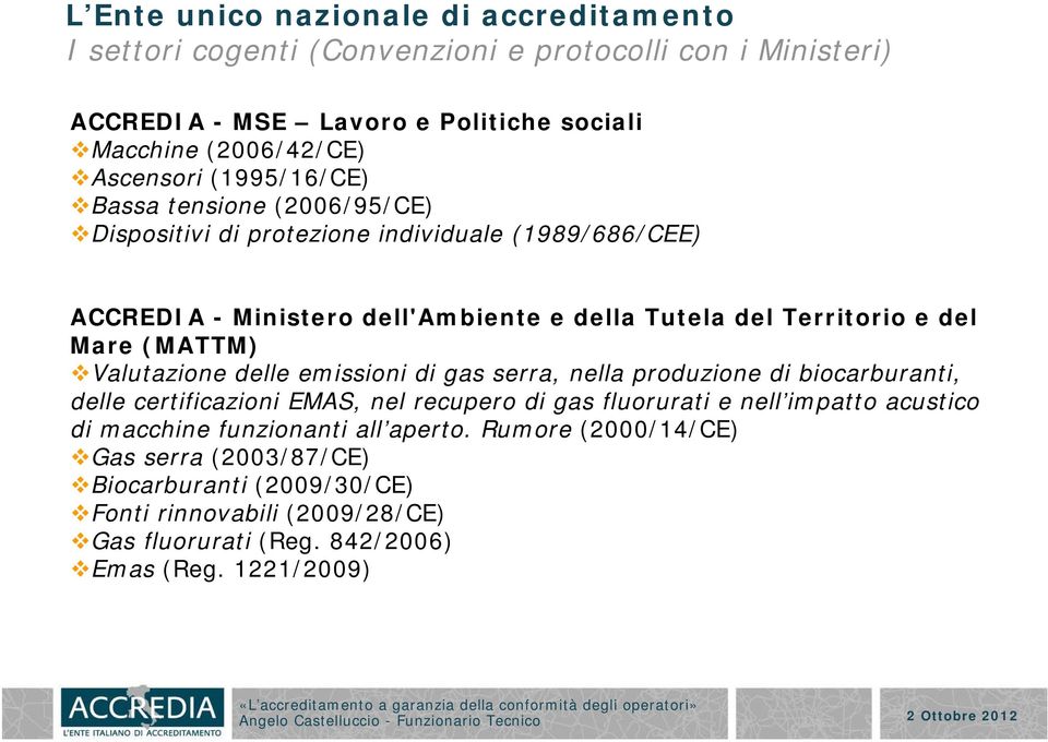 (MATTM) Valutazione delle emissioni di gas serra, nella produzione di biocarburanti, delle certificazioni EMAS, nel recupero di gas fluorurati e nell impatto acustico di