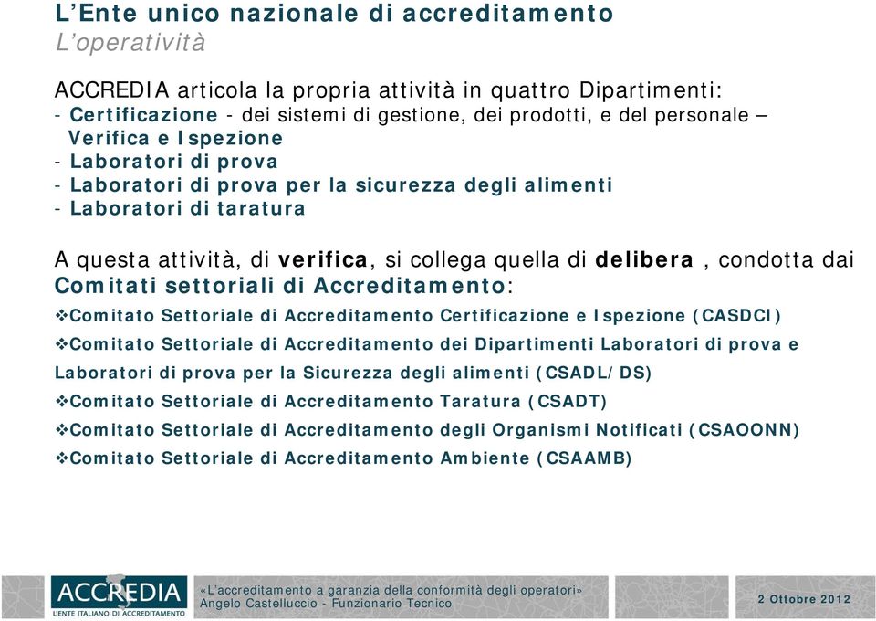 Comitati settoriali di Accreditamento: Comitato Settoriale di Accreditamento Certificazione e Ispezione (CASDCI) Comitato Settoriale di Accreditamento dei Dipartimenti Laboratori di prova e