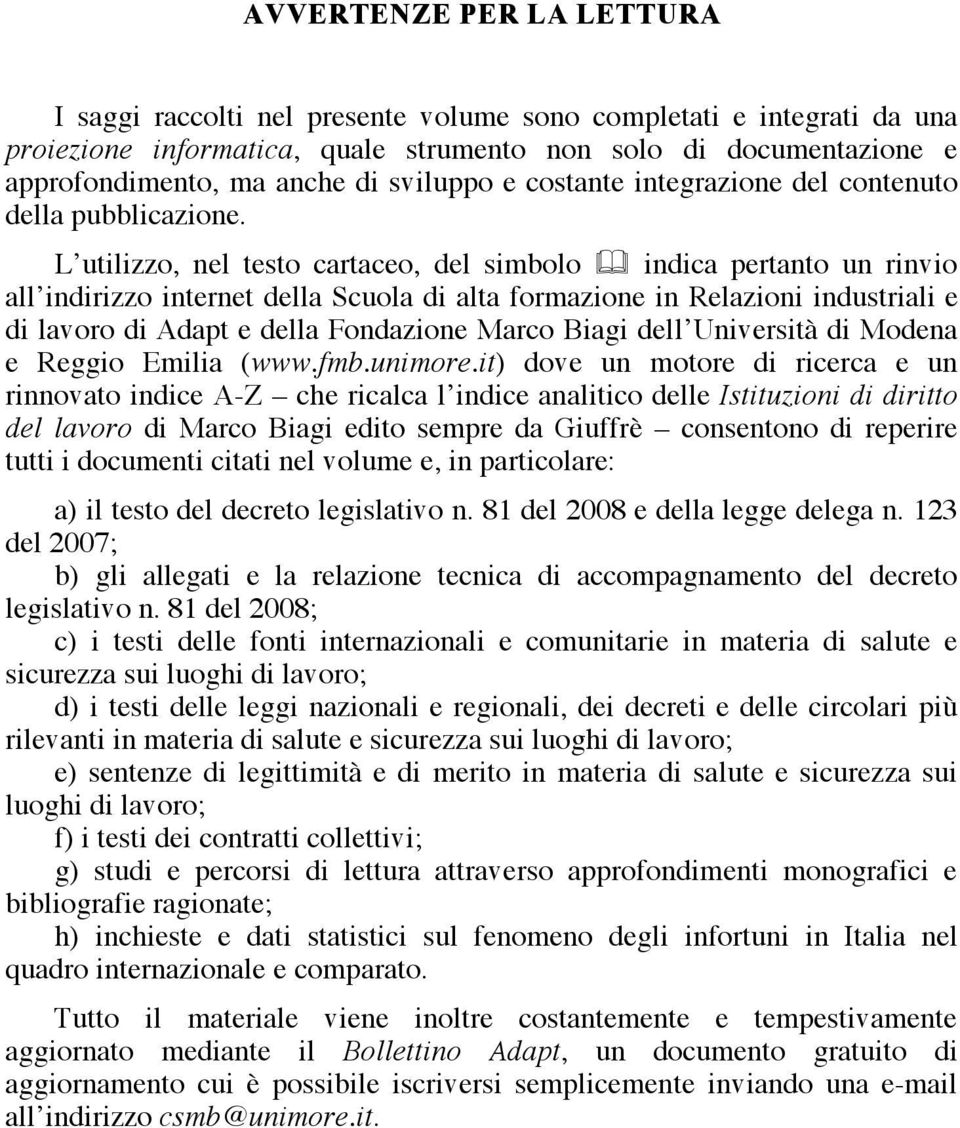 L utilizzo, nel testo cartaceo, del simbolo indica pertanto un rinvio all indirizzo internet della Scuola di alta formazione in Relazioni industriali e di lavoro di Adapt e della Fondazione Marco