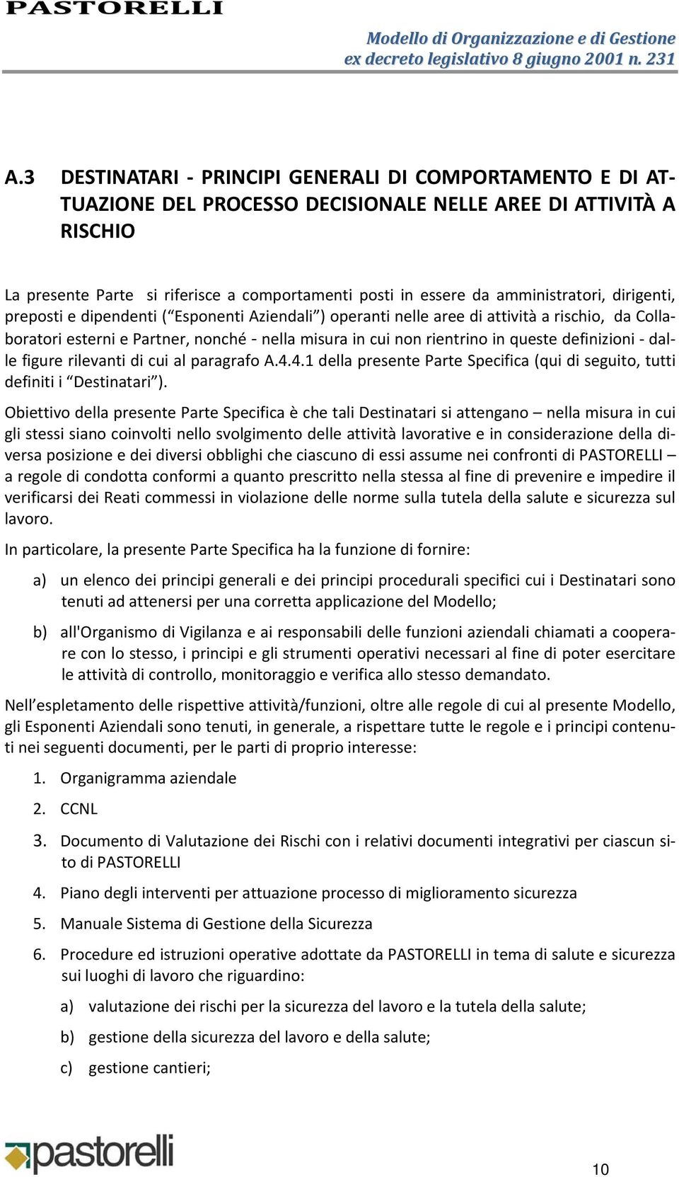 queste definizioni dalle figure rilevanti di cui al paragrafo A.4.4.1 della presente Parte Specifica (qui di seguito, tutti definiti i Destinatari ).