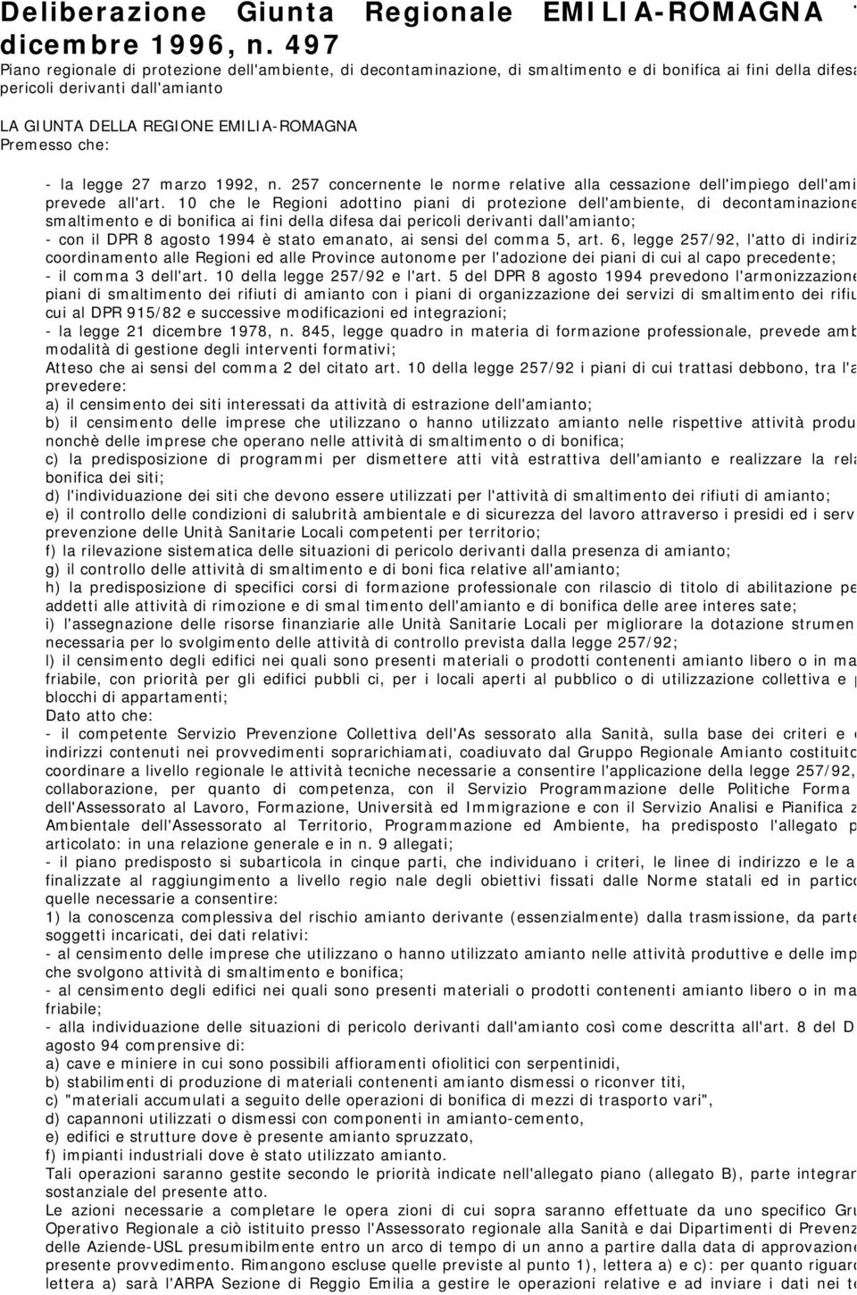 che: - la legge 27 marzo 1992, n. 257 concernente le norme relative alla cessazione dell'impiego dell'ami prevede all'art.