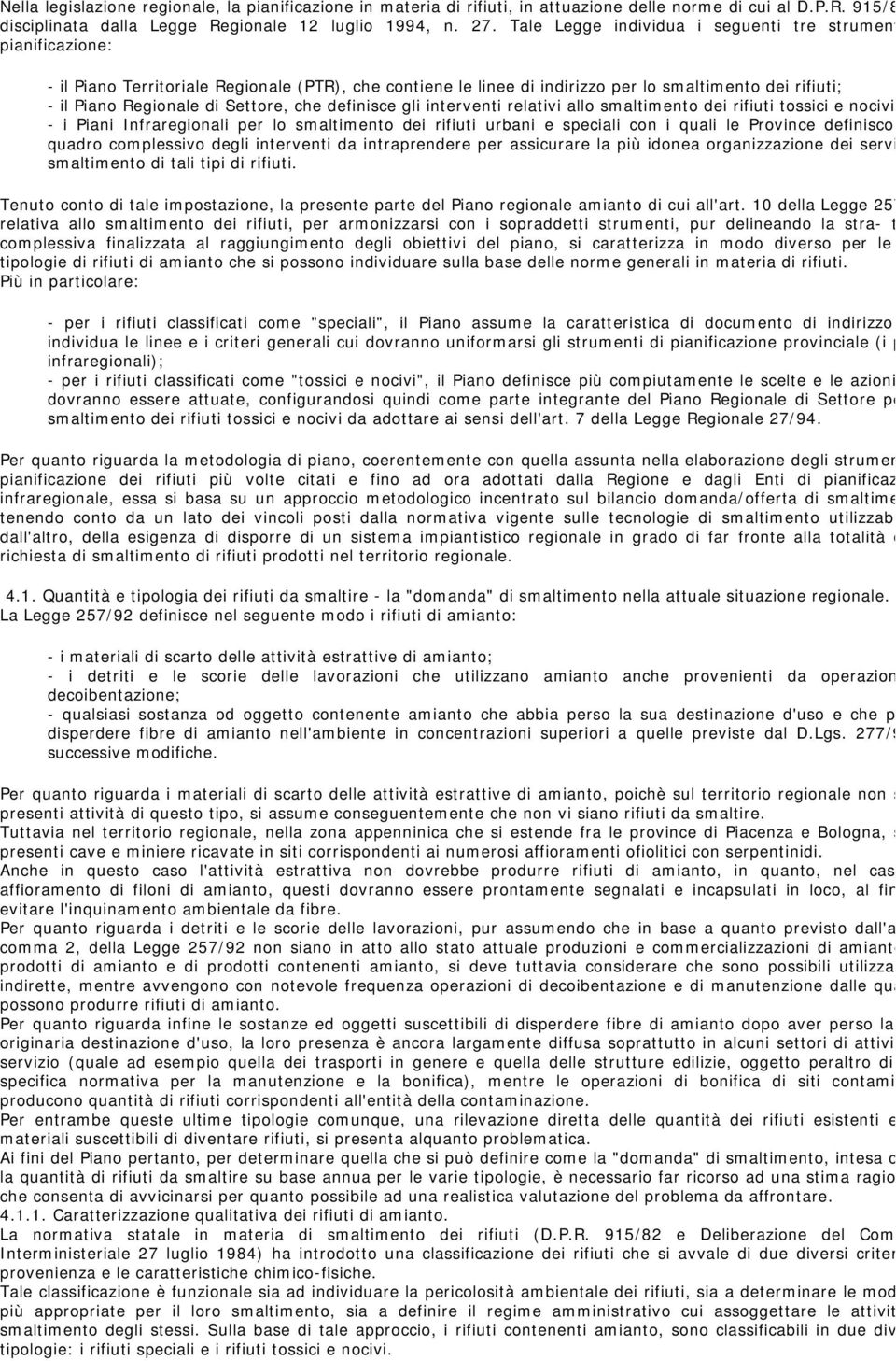 Settore, che definisce gli interventi relativi allo smaltimento dei rifiuti tossici e nocivi - i Piani Infraregionali per lo smaltimento dei rifiuti urbani e speciali con i quali le Province