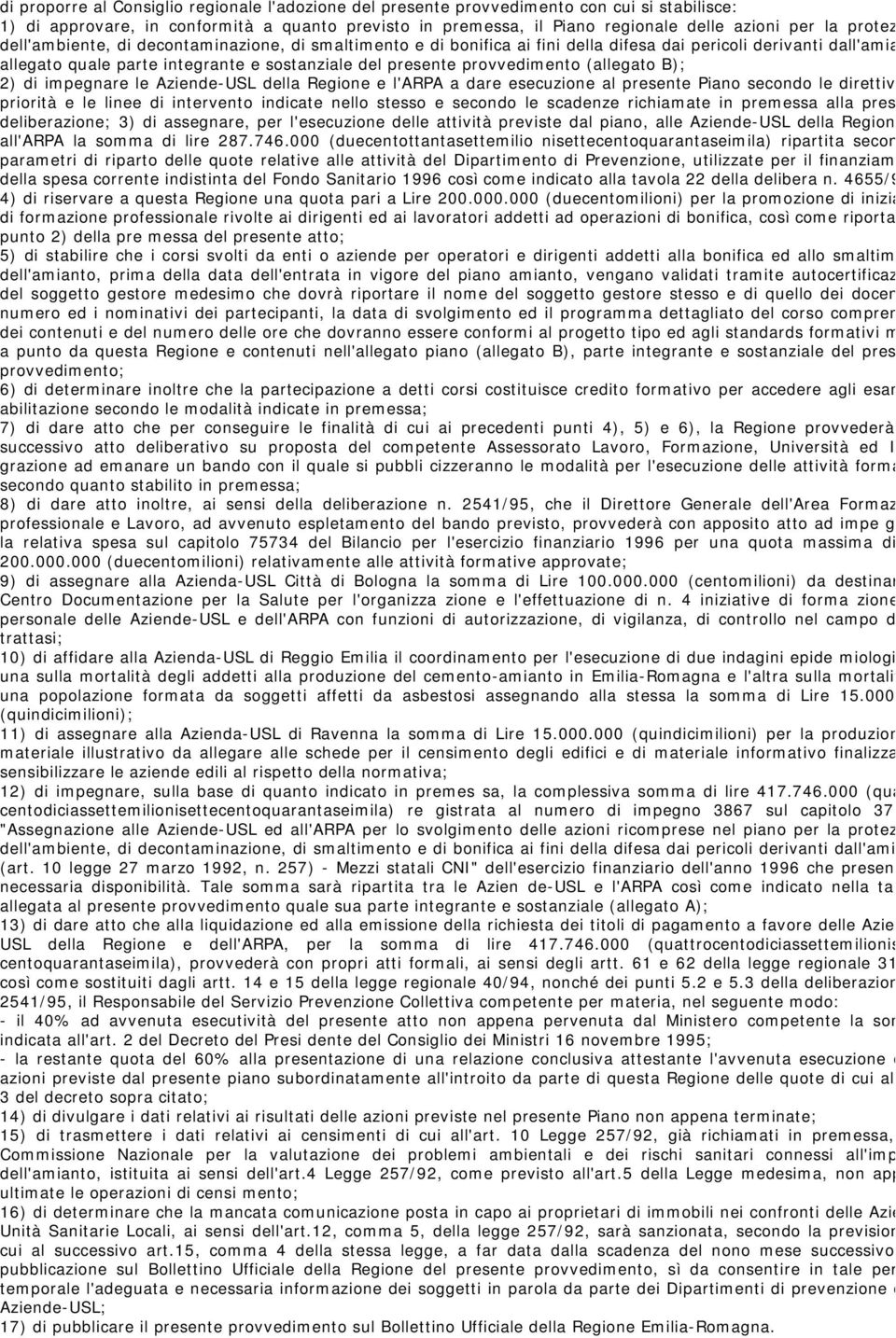 (allegato B); 2) di impegnare le Aziende-USL della Regione e l'arpa a dare esecuzione al presente Piano secondo le direttiv priorità e le linee di intervento indicate nello stesso e secondo le