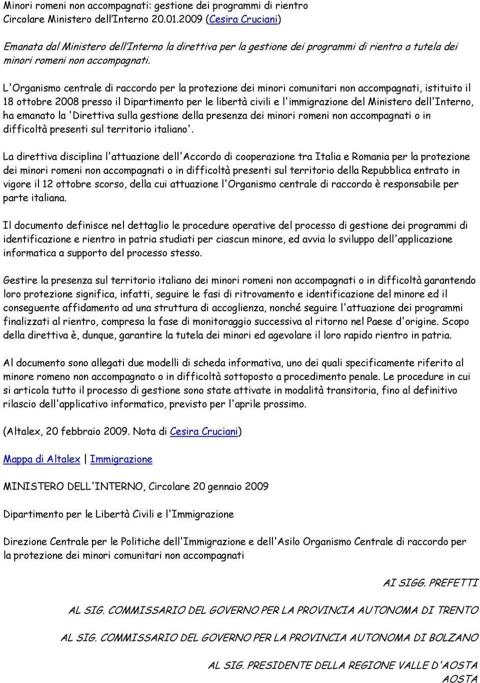 L'Organismo centrale di raccordo per la protezione dei minori comunitari non accompagnati, istituito il 18 ottobre 2008 presso il Dipartimento per le libertà civili e l'immigrazione del Ministero