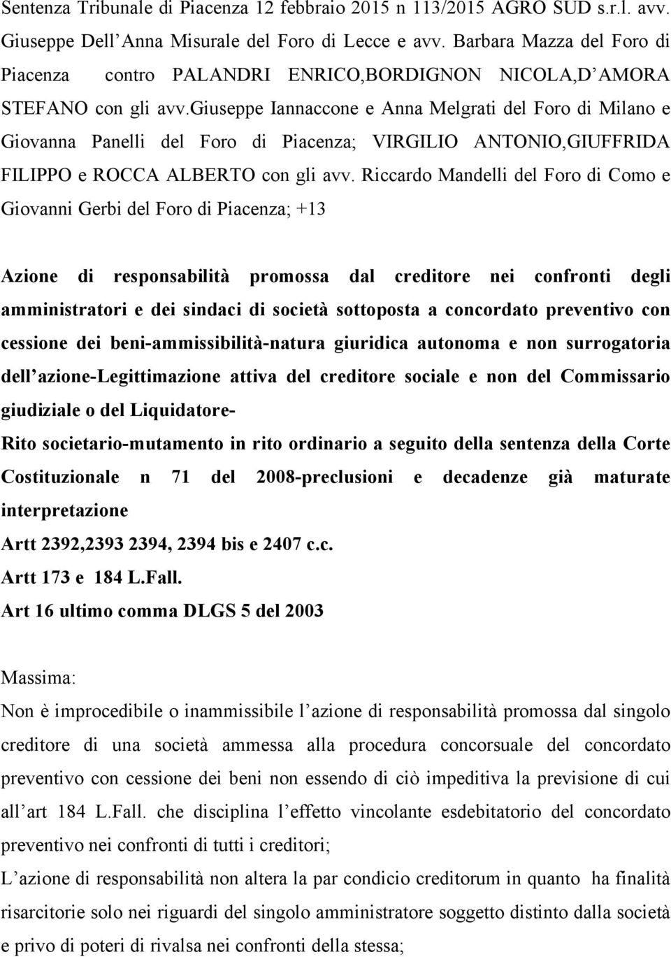 giuseppe Iannaccone e Anna Melgrati del Foro di Milano e Giovanna Panelli del Foro di Piacenza; VIRGILIO ANTONIO,GIUFFRIDA FILIPPO e ROCCA ALBERTO con gli avv.