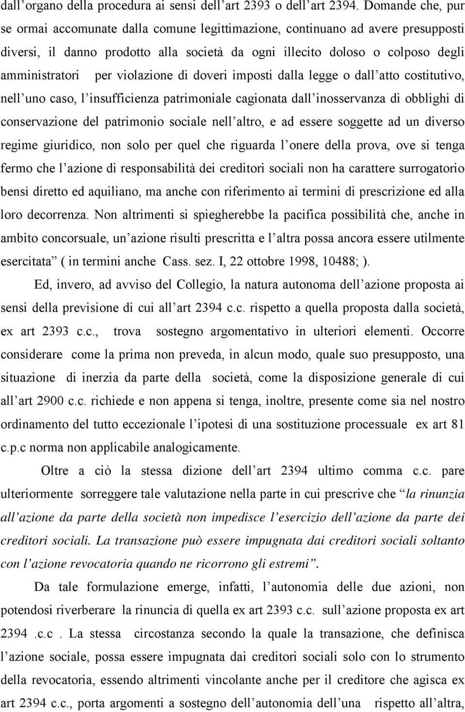 violazione di doveri imposti dalla legge o dall atto costitutivo, nell uno caso, l insufficienza patrimoniale cagionata dall inosservanza di obblighi di conservazione del patrimonio sociale nell