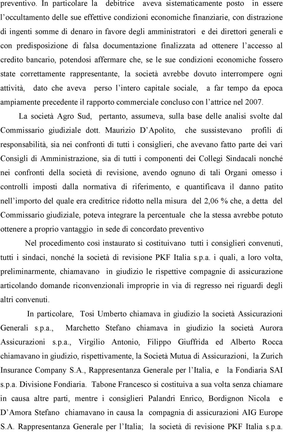 amministratori e dei direttori generali e con predisposizione di falsa documentazione finalizzata ad ottenere l accesso al credito bancario, potendosi affermare che, se le sue condizioni economiche