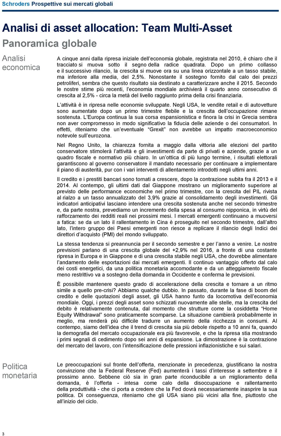 Nonostante il sostegno fornito dal calo dei prezzi petroliferi, sembra che questo risultato sia destinato a caratterizzare anche il 2015.