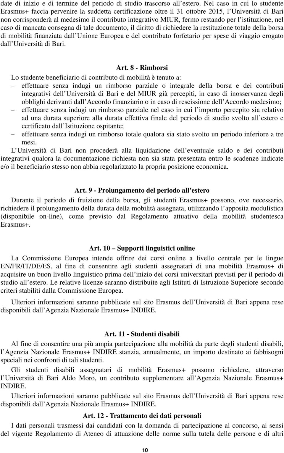 restando per l istituzione, nel caso di mancata consegna di tale documento, il diritto di richiedere la restituzione totale della borsa di mobilità finanziata dall Unione Europea e del contributo