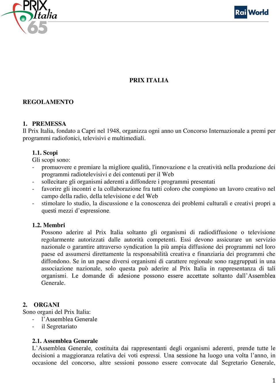 48, organizza ogni anno un Concorso Internazionale a premi per programmi radiofonici, televisivi e multimediali. 1.