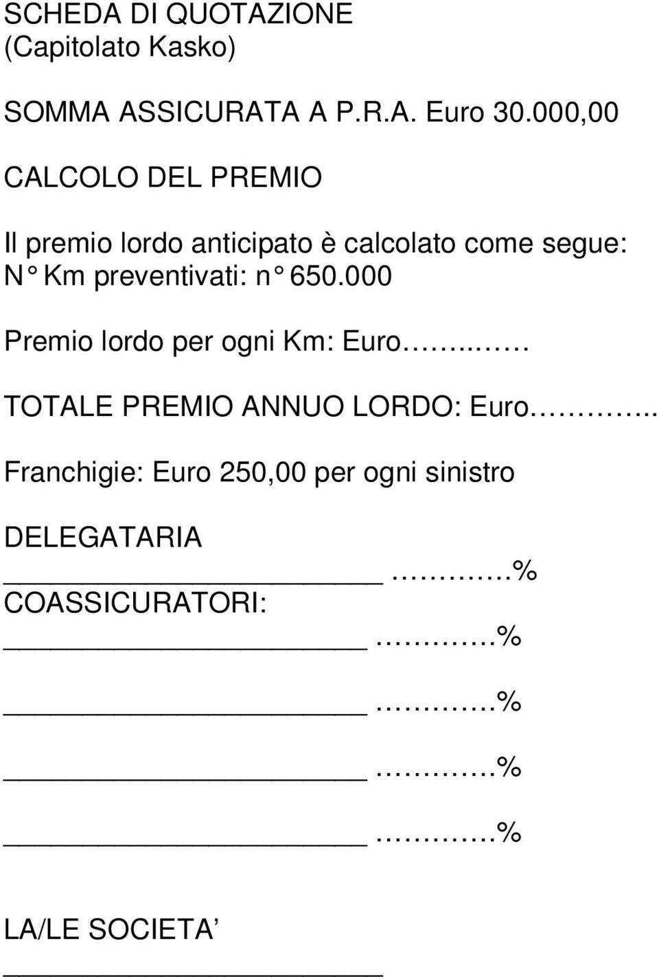 preventivati: n 650.000 Premio lordo per ogni Km: Euro.