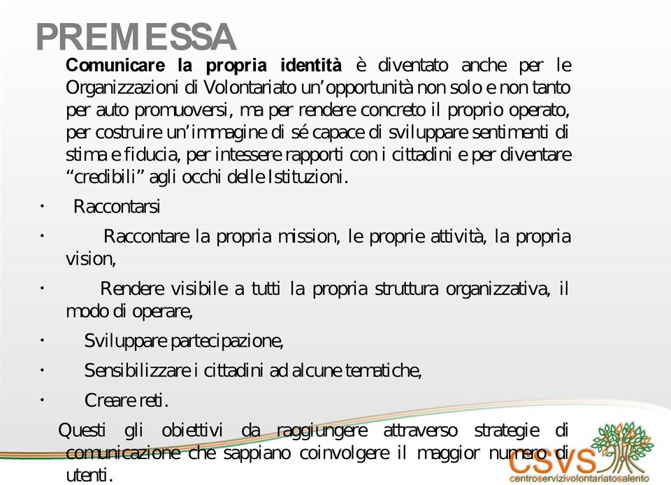 Raccontarsi Raccontare la propria mission, le proprie attività, la propria vision, Rendere visibile a tutti la propria struttura organizzativa, il modo di operare, Sviluppare