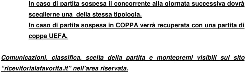 In caso di partita sospesa in COPPA verrà recuperata con una partita di coppa