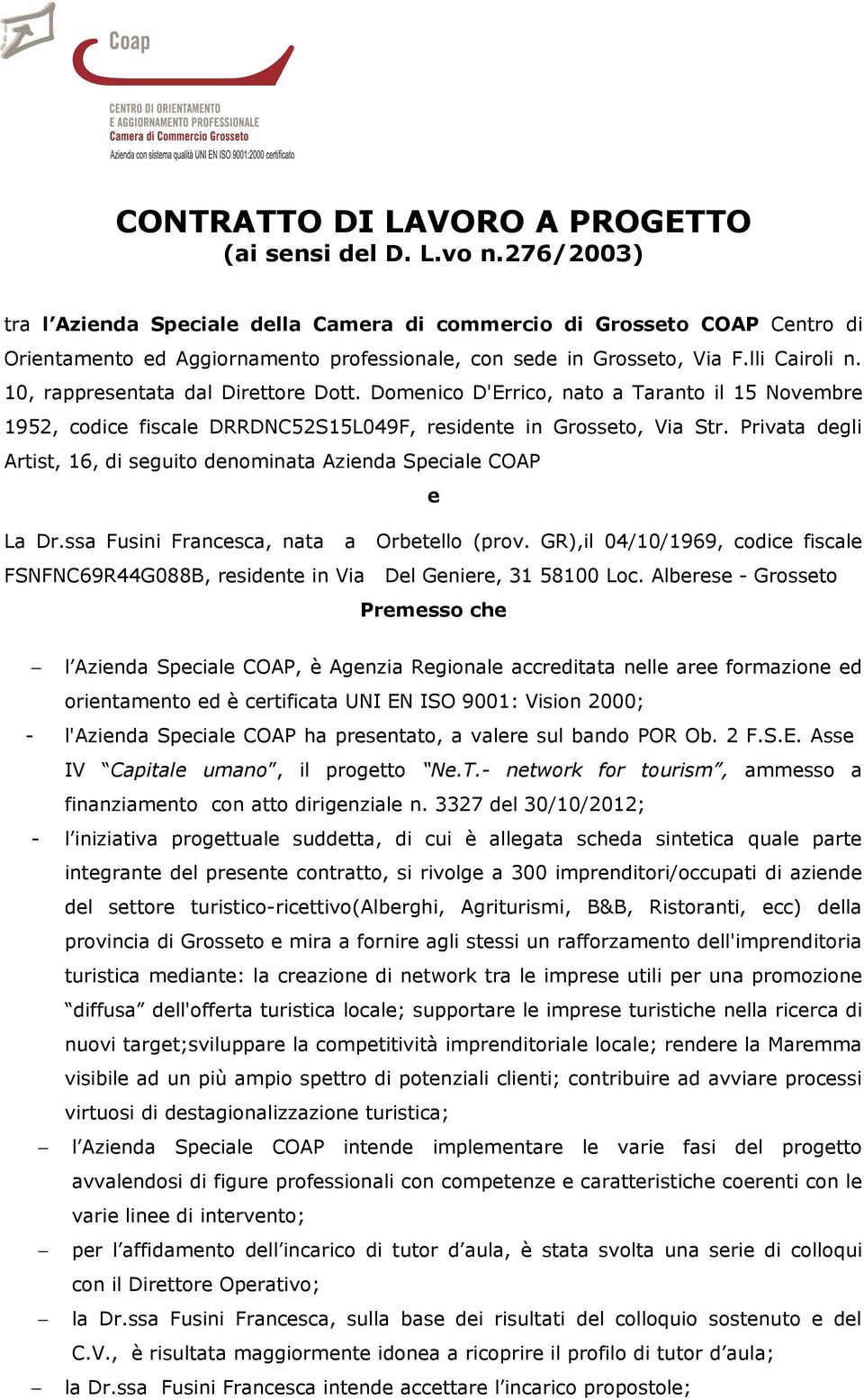 10, rappresentata dal Direttore Dott. Domenico D'Errico, nato a Taranto il 15 Novembre 1952, codice fiscale DRRDNC52S15L049F, residente in Grosseto, Via Str.