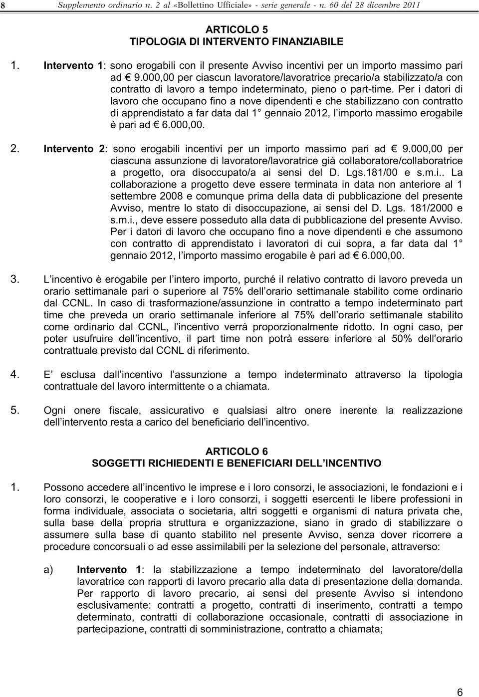 000,00 per ciascun lavoratore/lavoratrice precario/a stabilizzato/a con contratto di lavoro a tempo indeterminato, pieno o part-time.